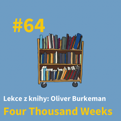 #64 - Lekce z Four thousand weeks